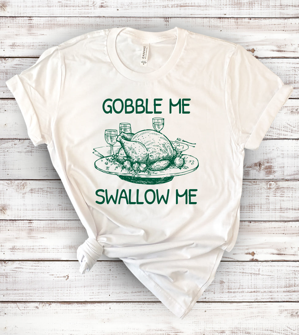 Gobble Me Swallow Me - Funny Thanksgiving T-Shirt