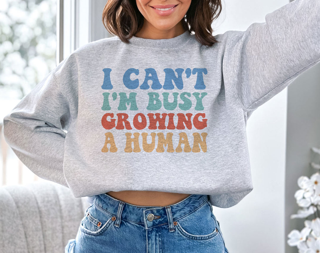 I Can't I'm Busy Growing A Human - Pregnancy Reveal Sweatshirt