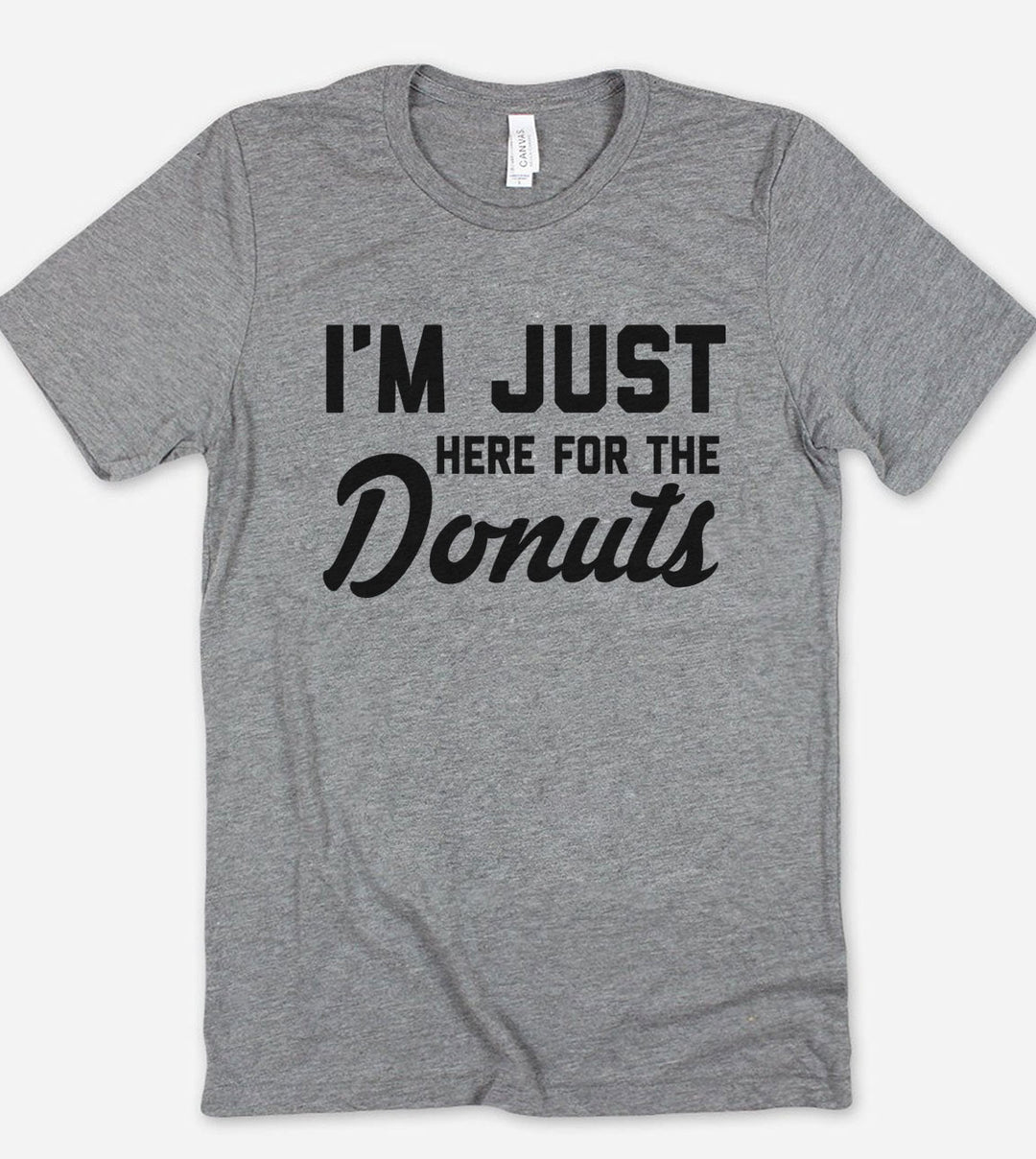 I'm Just Here For The Donuts - T-Shirt
