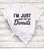 I'm Just Here For The Donuts - T-Shirt