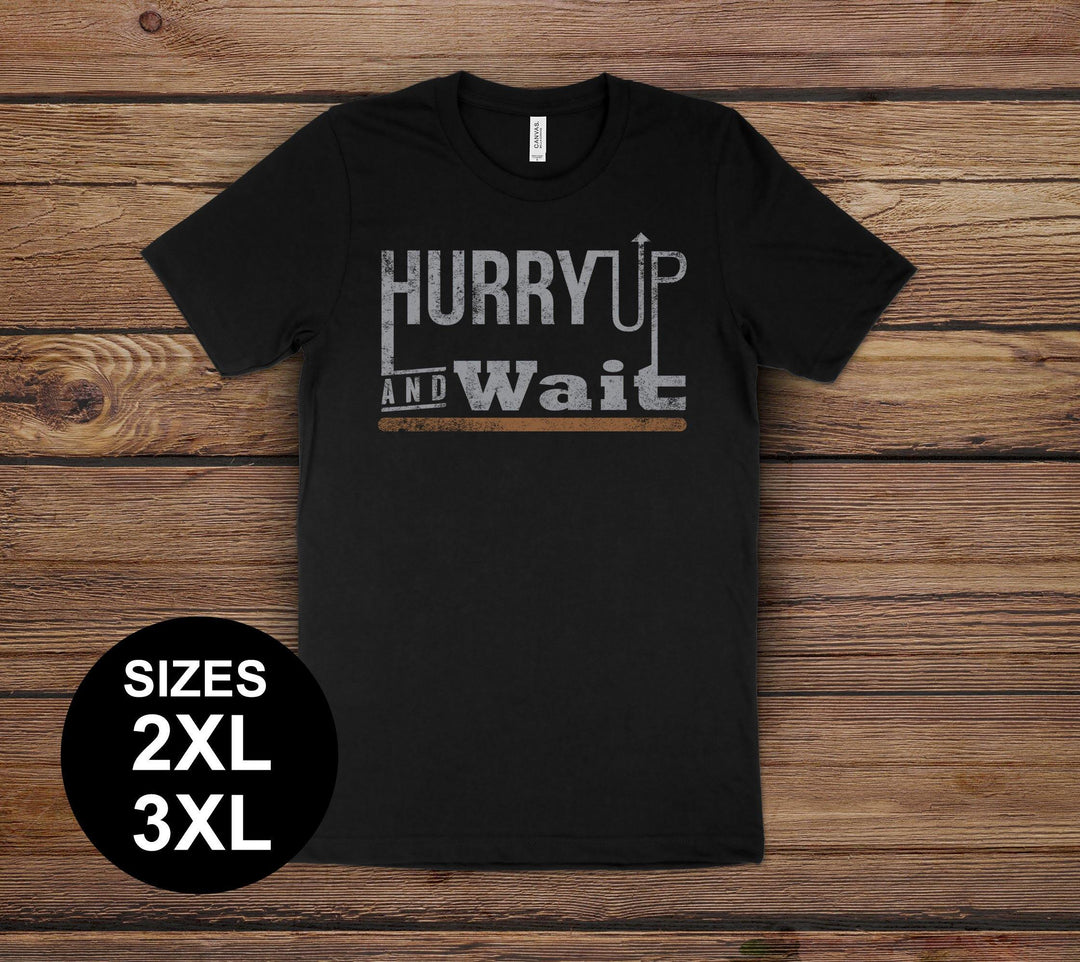 Hurry Up and Wait - Jodi Chafin 2XL-3XL - House of Rodan