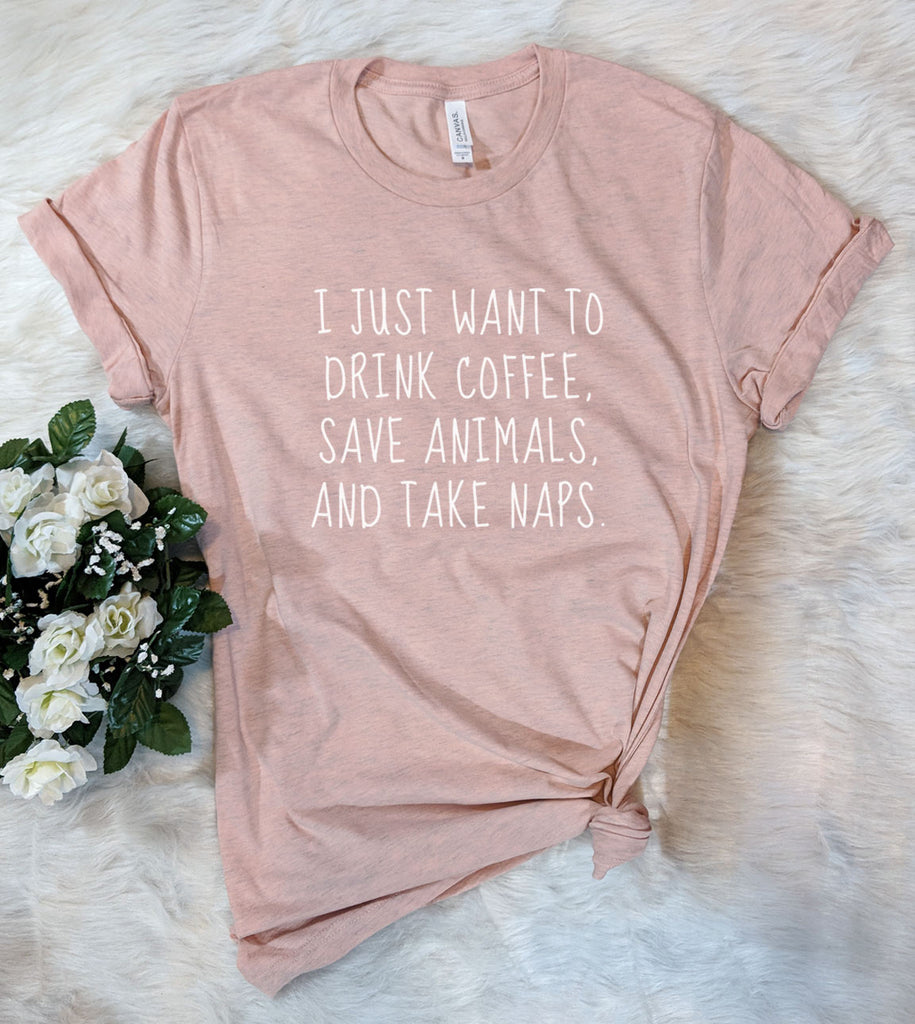 I Just Want To Drink Coffee And Save Animals - T-Shirt