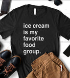 Ice Cream Is My Favorite Food Group - T-Shirt