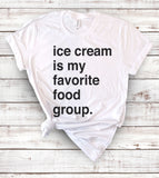 Ice Cream Is My Favorite Food Group - T-Shirt