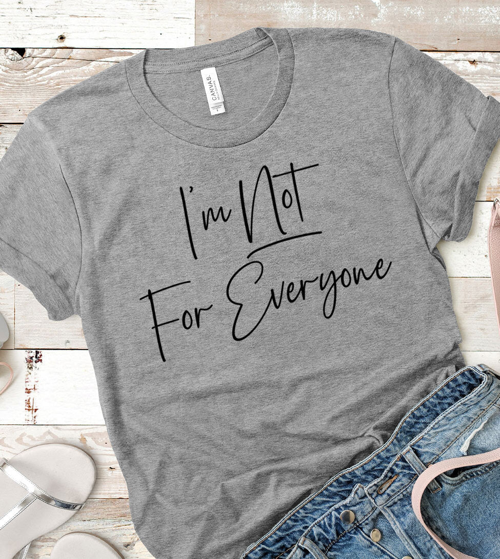 I'm Not For Everyone - T-Shirt