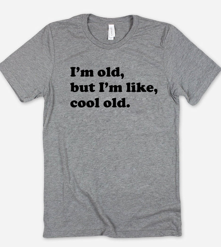 I'm Old But Cool - T-Shirt
