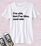 I'm Old But Cool - T-Shirt