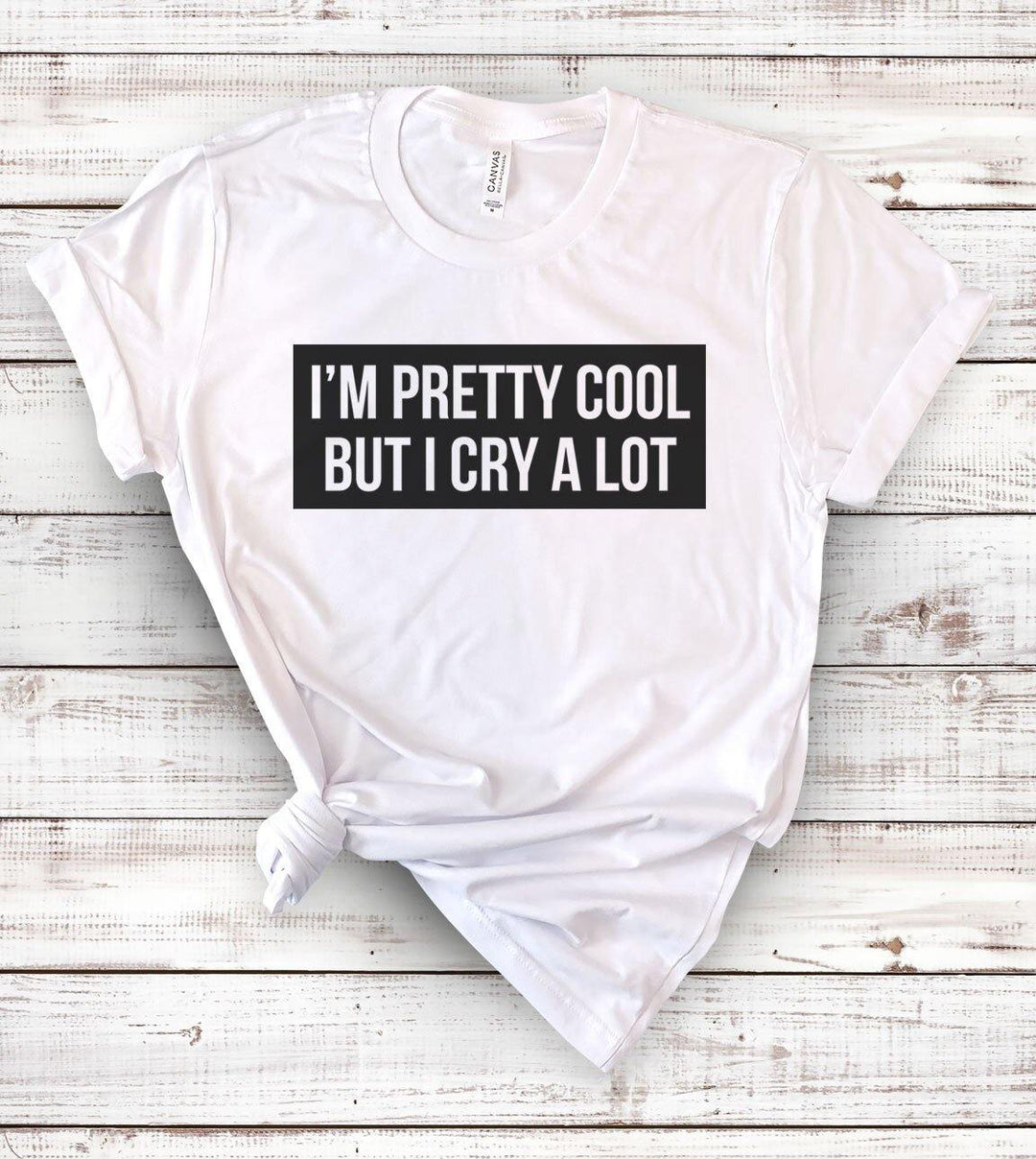 I'm Pretty Cool But I Cry A Lot T-Shirt - House of Rodan