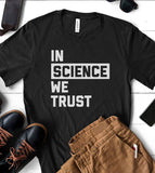 In Science We Trust - T-Shirt