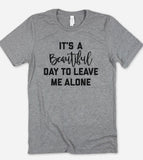 It's A Beautiful Day To Leave Me Alone T-Shirt - House of Rodan