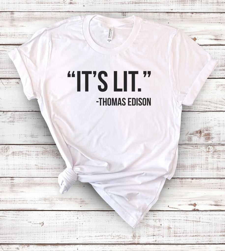 It's Lit, Thomas Edison - Funny T-Shirt - House of Rodan