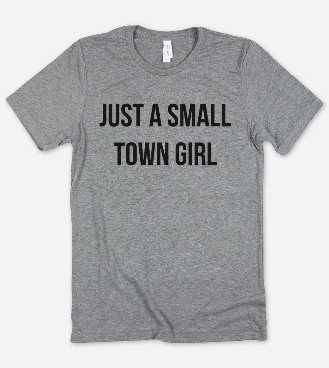 Just A Small Town Girl - T-Shirt