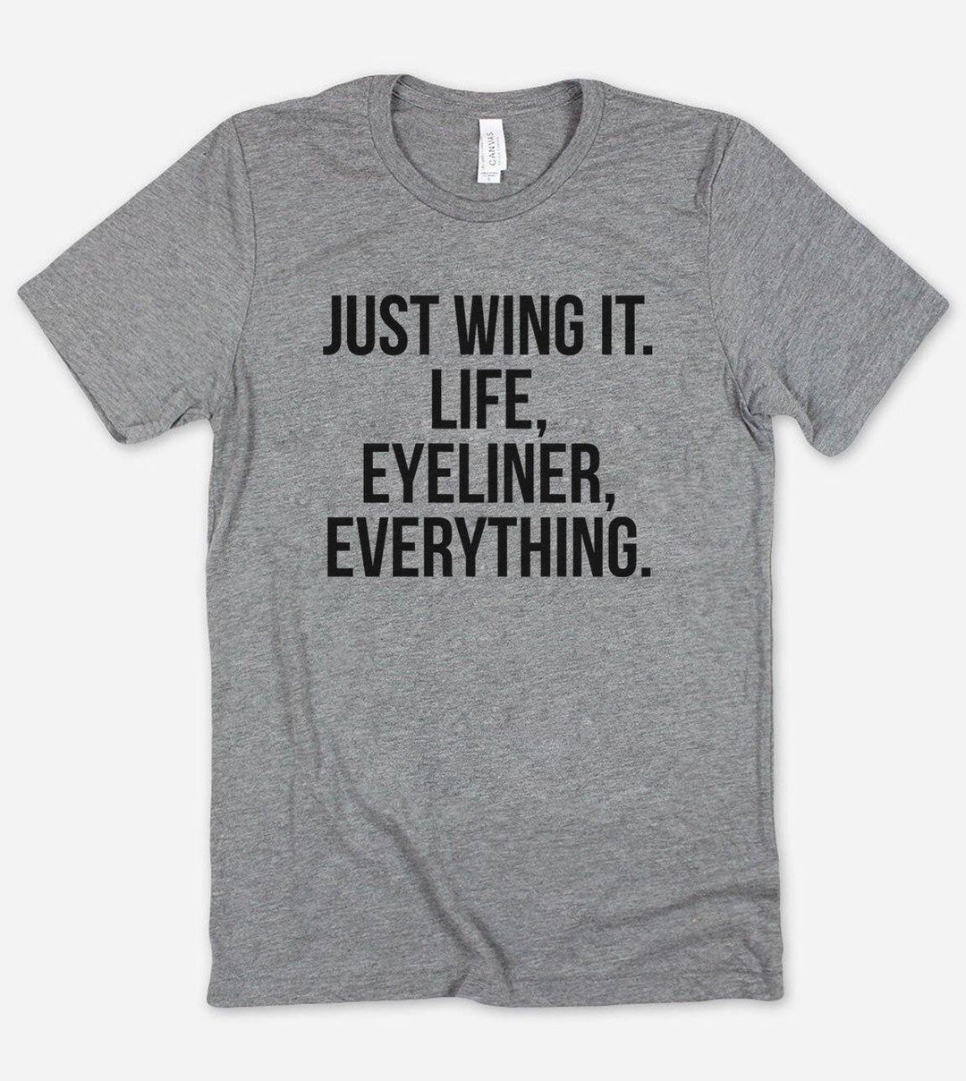 Just Wing It. Life, Eyeliner, Everything - Funny Sarcastic T-Shirt - House of Rodan