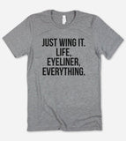 Just Wing It. Life, Eyeliner, Everything - Funny Sarcastic T-Shirt - House of Rodan