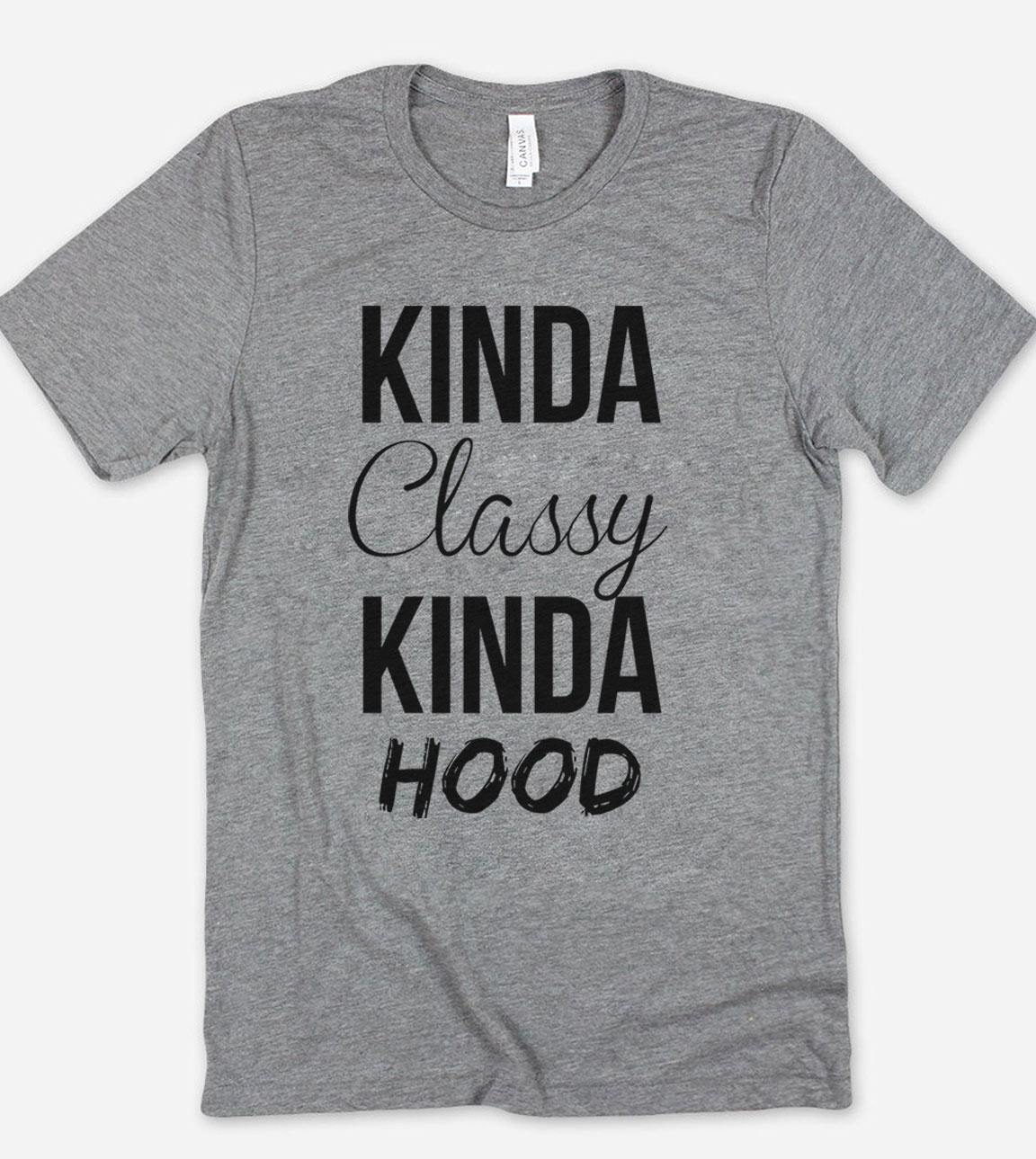 Kinda classy kinda hood shirt online