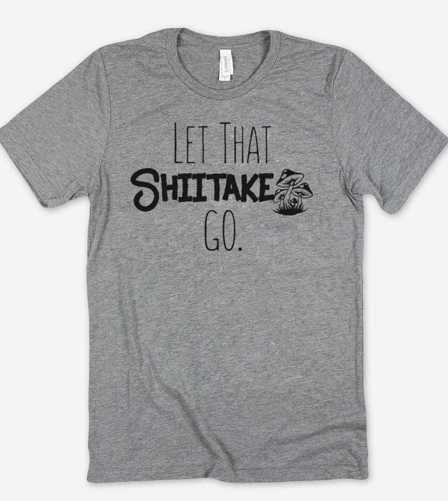 Let That Shiitake Go - Funny T-Shirt - House of Rodan