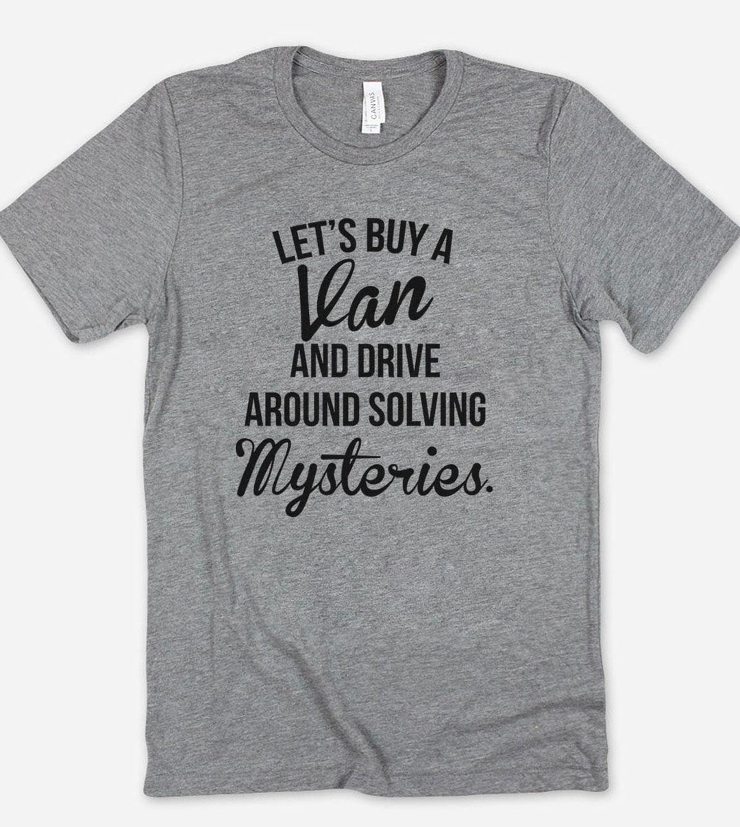 Let's Buy A Van And Drive Around Solving Some Mysteries - Funny T-Shirt - House of Rodan