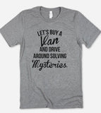 Let's Buy A Van And Drive Around Solving Some Mysteries - Funny T-Shirt - House of Rodan