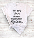 Let's Buy A Van And Drive Around Solving Some Mysteries - Funny T-Shirt - House of Rodan