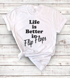 Life Is Better In Flip Flops - T-Shirt
