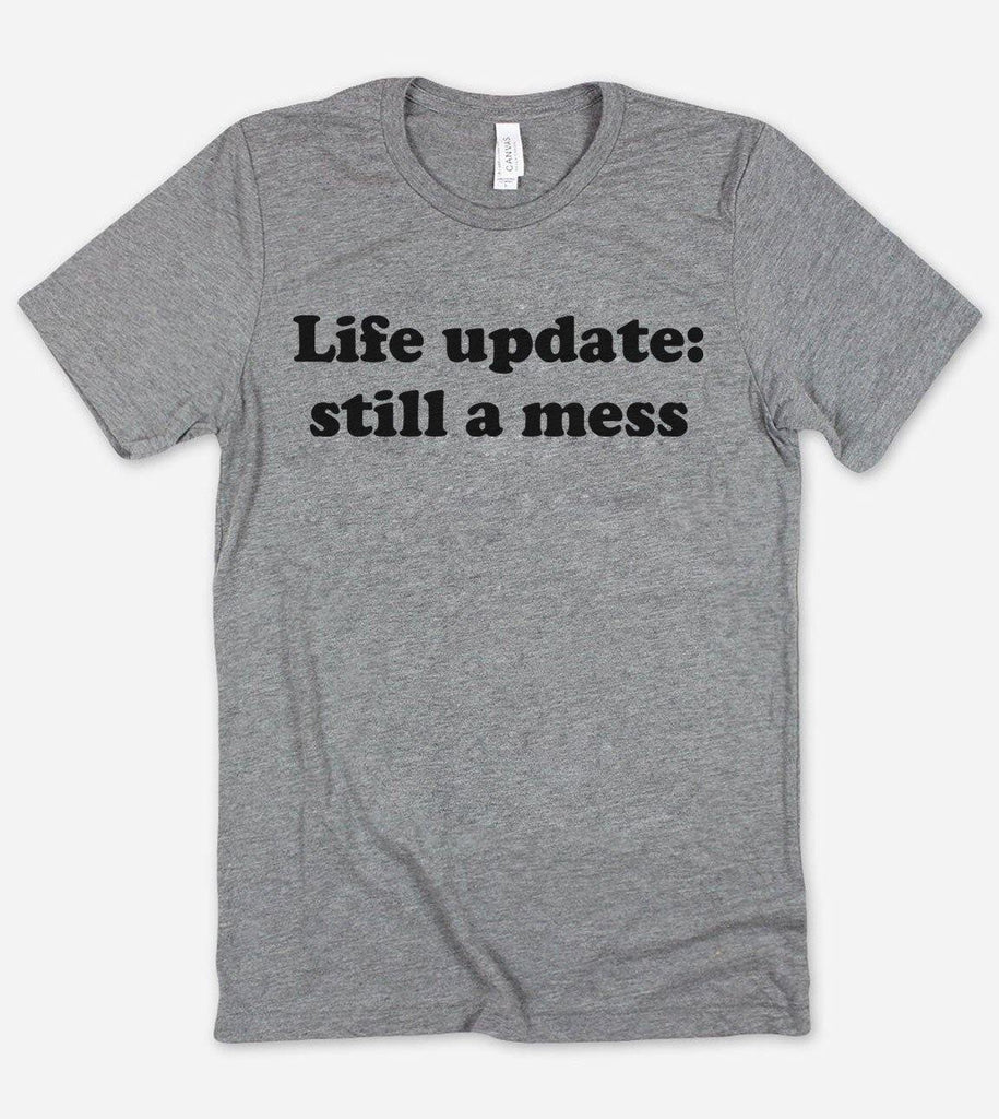 Life Update, Still A Mess - Funny Sarcastic T-Shirt - House of Rodan