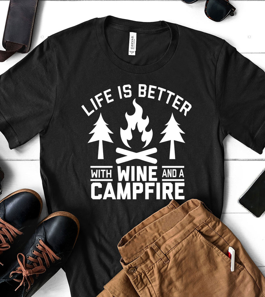 Life Is Better With Wine And A Campfire - T-Shirt