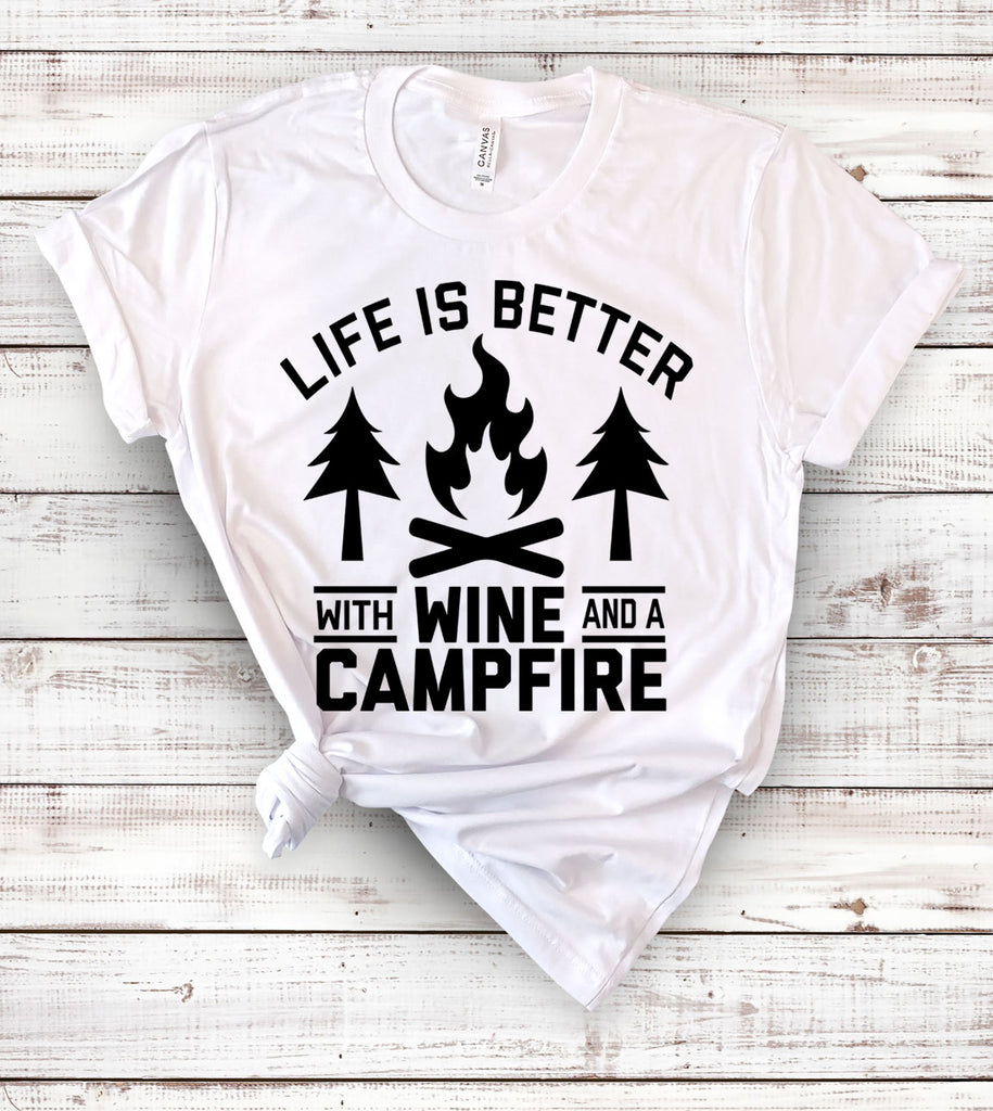 Life Is Better With Wine And A Campfire - T-Shirt