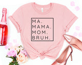 Mama Ma Mom Bruh - Funny Mom Mother's Day Shirt