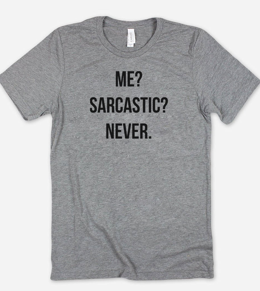Me? Sarcastic? Never - Funny T-Shirt