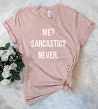 Me? Sarcastic? Never - Funny T-Shirt - House of Rodan
