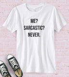 Me? Sarcastic? Never - Funny T-Shirt - House of Rodan