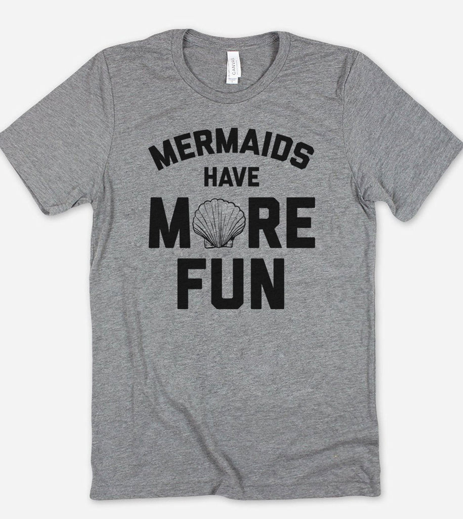 Mermaids Have More Fun - T-Shirt