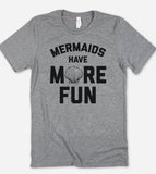 Mermaids Have More Fun - T-Shirt