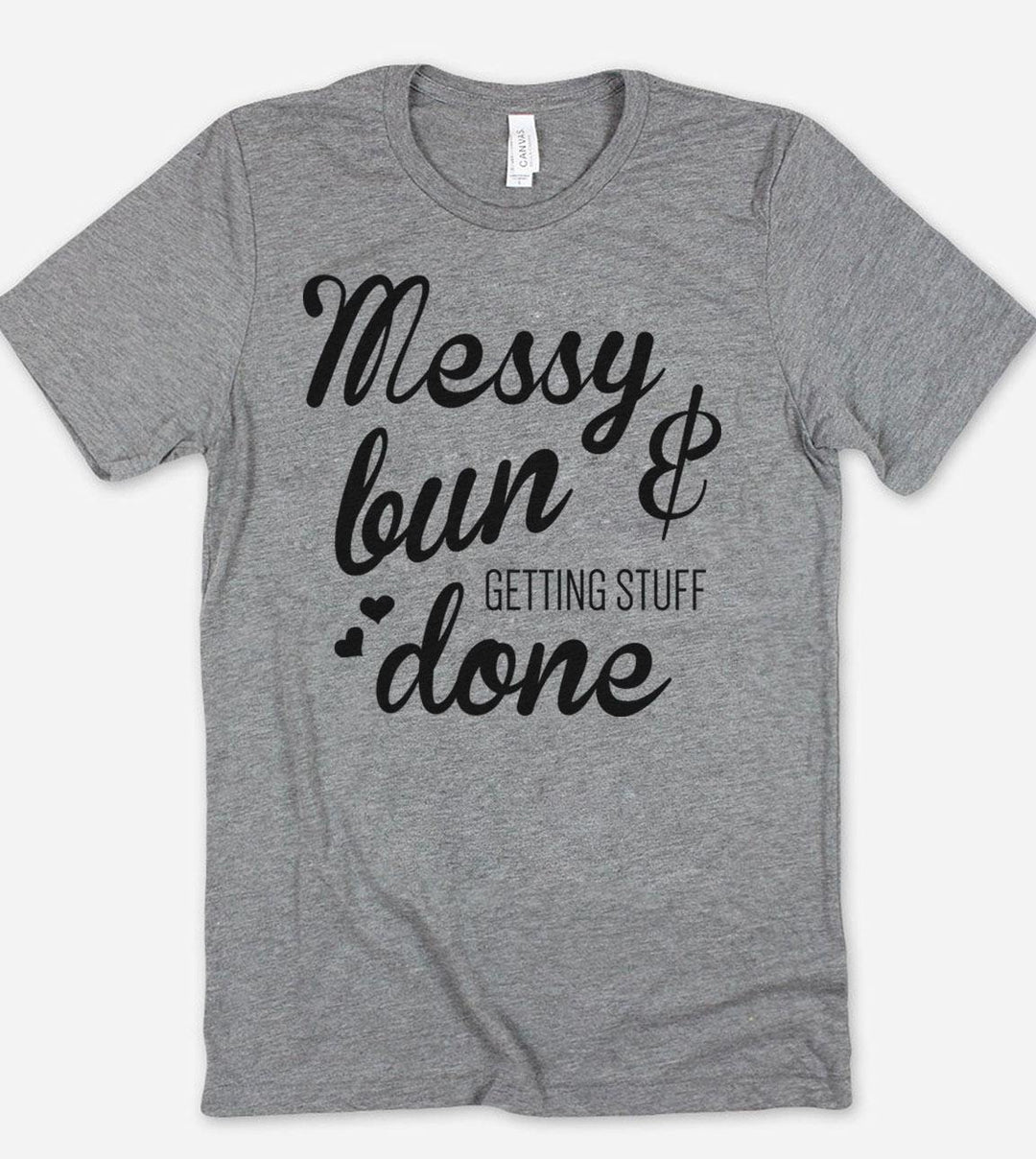 Messy Bun, Getting Stuff Done - T-Shirt - House of Rodan
