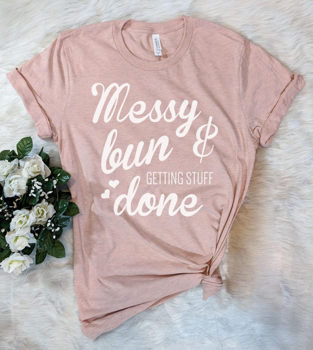 Messy Bun, Getting Stuff Done - T-Shirt - House of Rodan