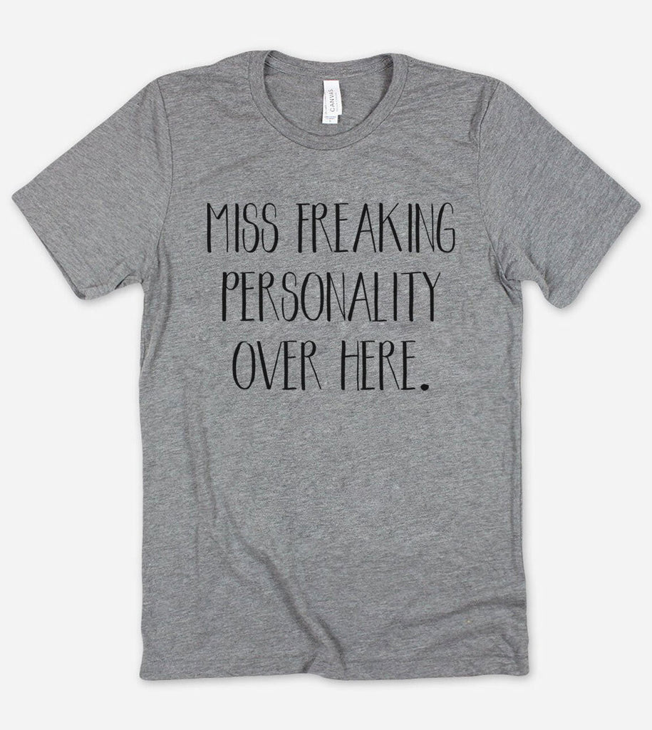 Miss Freaking Personality Over Here - Sarcastic T-Shirt
