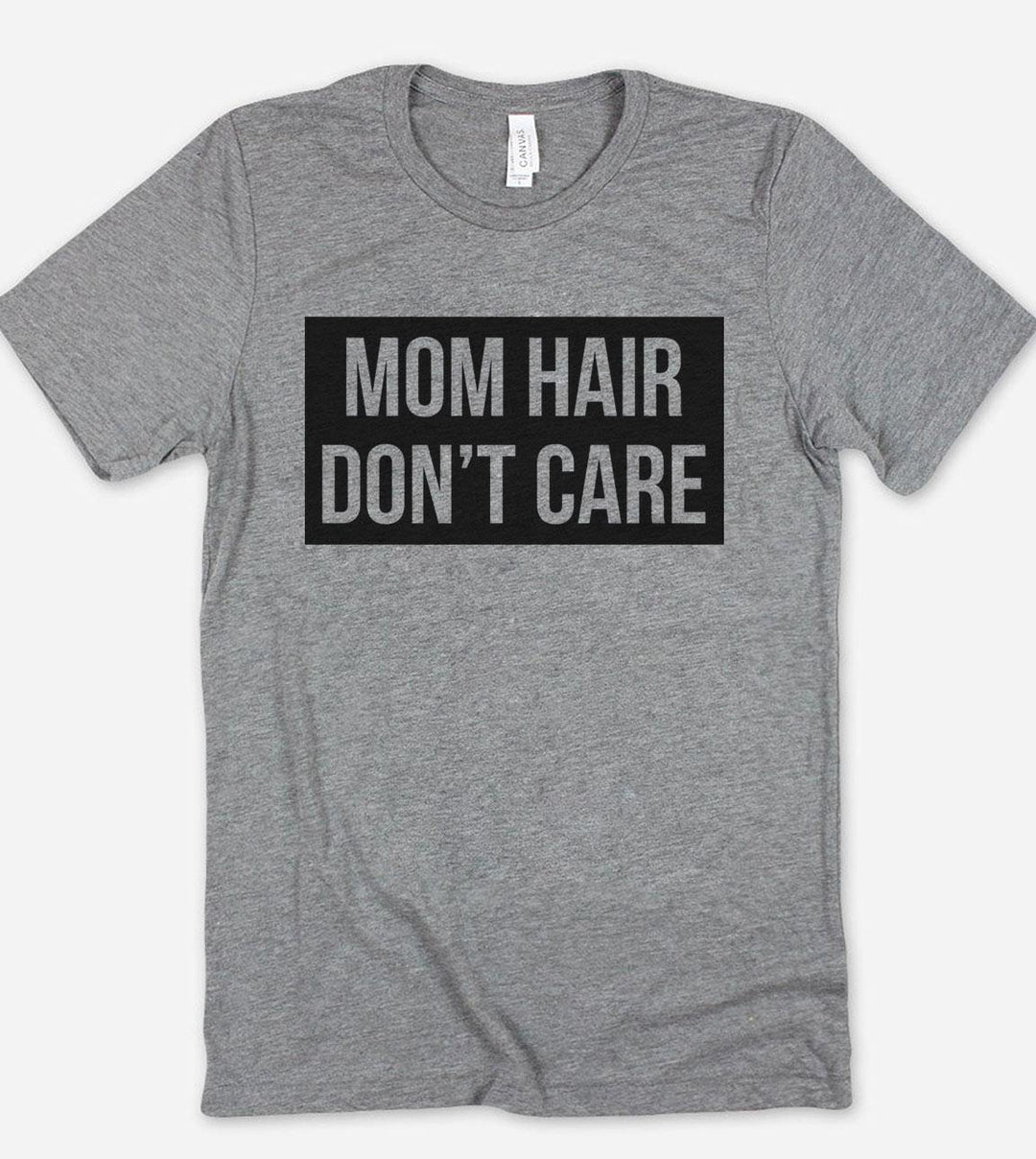 Mom Hair Don't Care- T-Shirt - House of Rodan