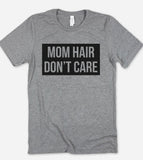 Mom Hair Don't Care- T-Shirt - House of Rodan