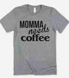Momma Needs Coffee - T-Shirt