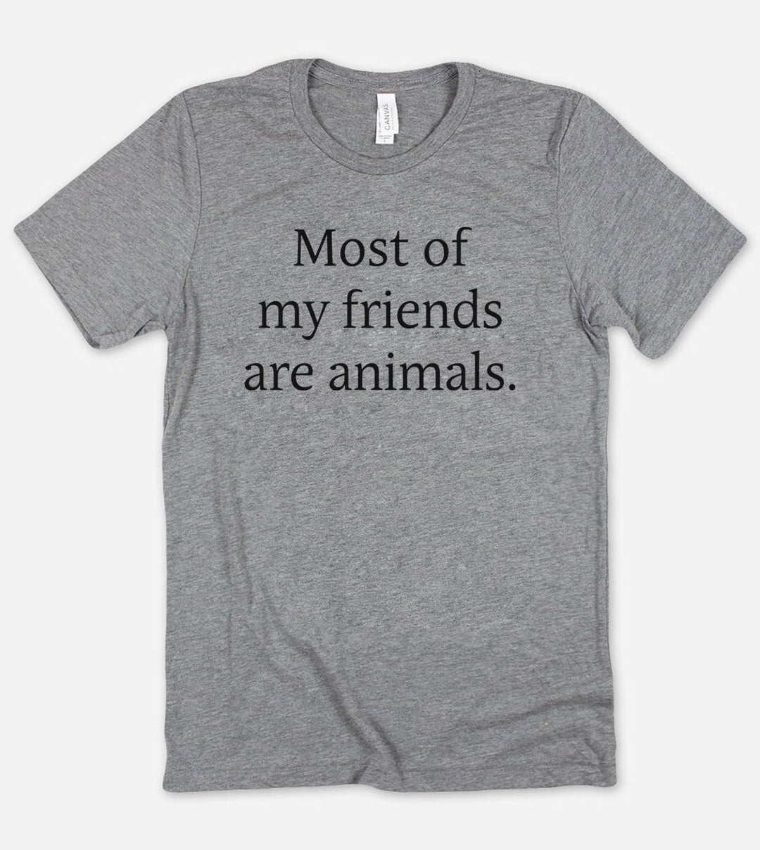 Most Of My Friends Are Animals - T-Shirt