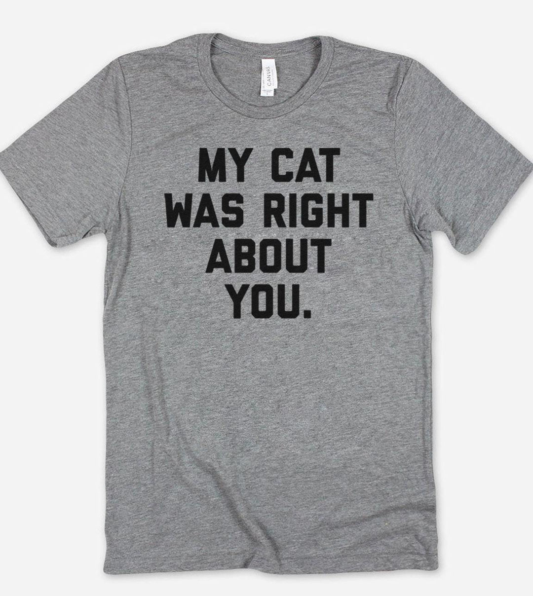 My Cat Was Right About You - T-Shirt - House of Rodan