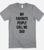 My Favorite People Call Me Dad - T-Shirt