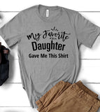 My Favorite Daughter Gave Me This Shirt - T-Shirt