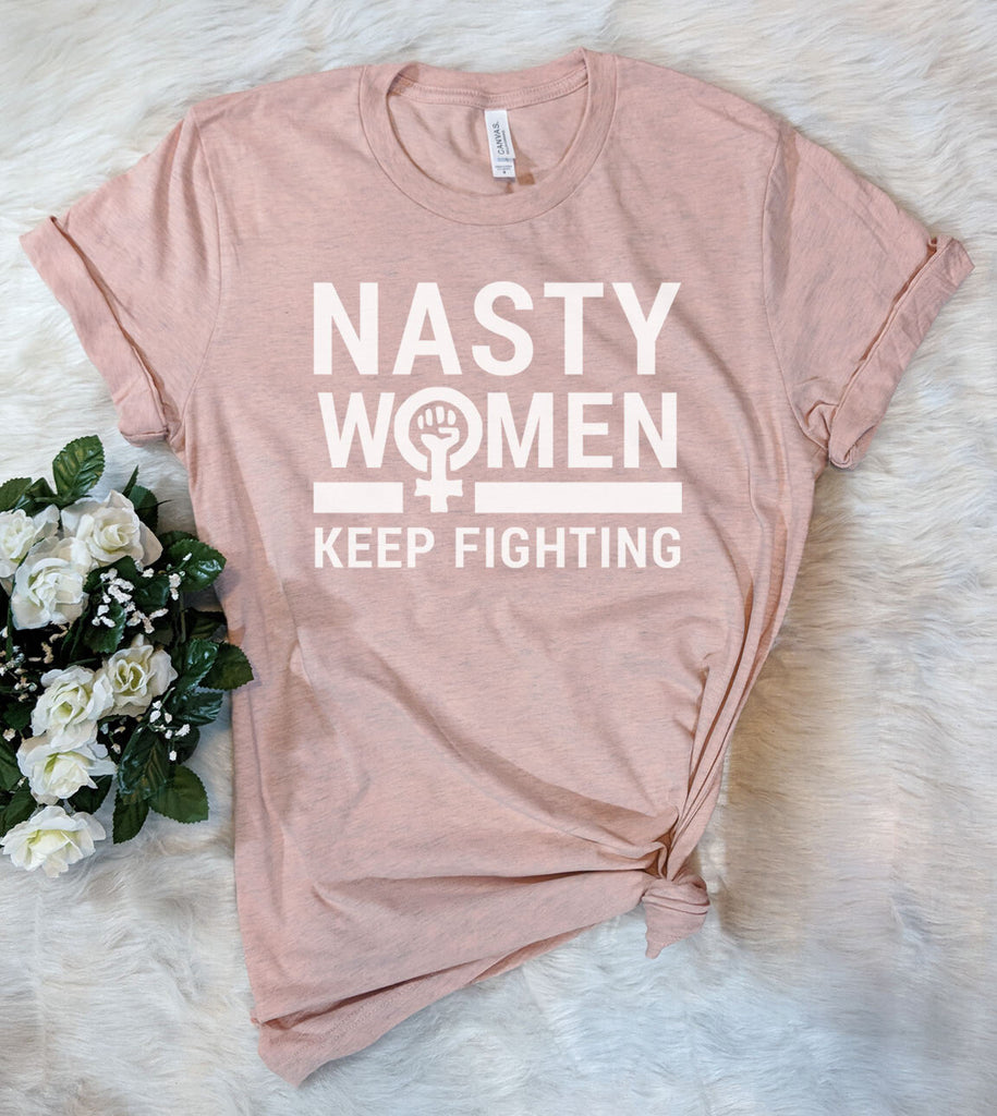 Nasty Women Keep Fighting - Feminist Me Too T-Shirt