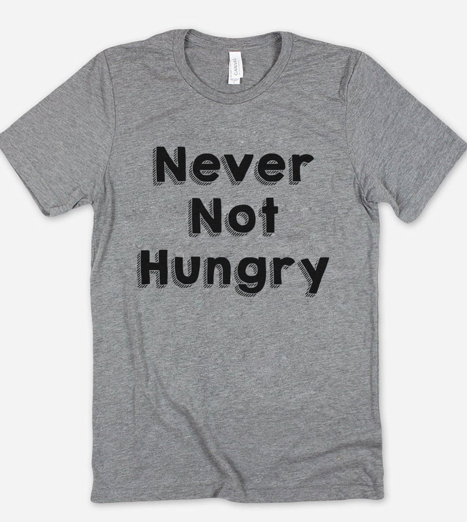 Never Not Hungry - T-Shirt