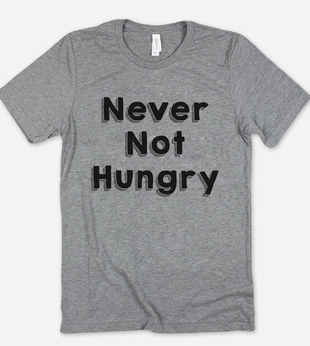 Never Not Hungry - T-Shirt
