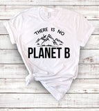 There Is No Planet B - T-Shirt