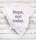 Nope Not Today - T-Shirt