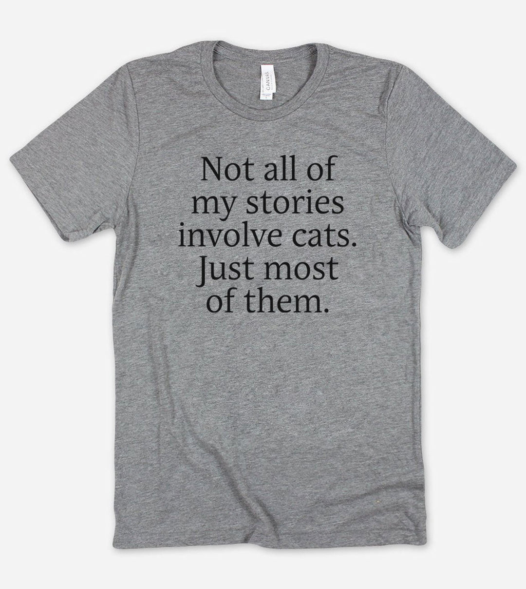 Not All My Stories Involve Cats, Just Most Of Them - T-Shirt