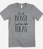 I'm Not Bossy I Just Have Better Ideas - T-Shirt - House of Rodan